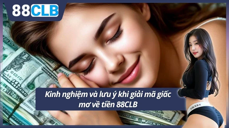 Kinh nghiệm và lưu ý khi giải mã giấc mơ về tiền 88CLB