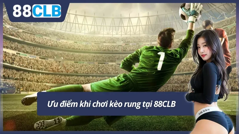 Ưu thế vượt bật khi chơi kèo rung tại 88CLB