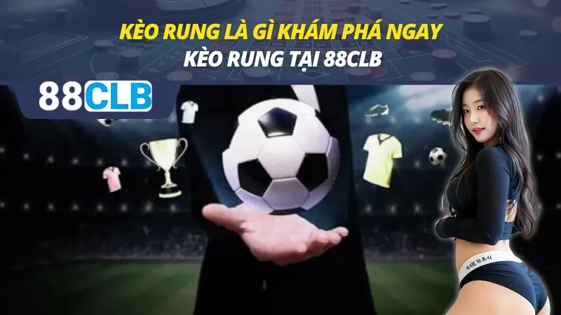 Kèo Rung Là Gì