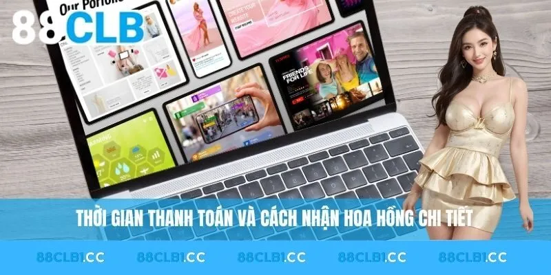 Thời gian thanh toán và cách nhận hoa hồng chi tiết